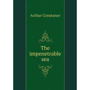  The impenetrable sea Arthur Constance Books