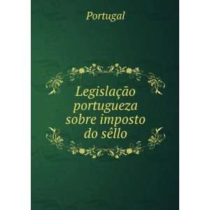   LegislaÃ§Ã£o portugueza sobre imposto do sÃªllo Portugal Books
