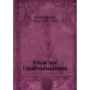  Essai sur lindividualisme Paul, 1883 1950 Archambault 