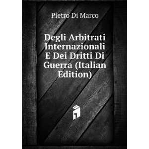 Degli Arbitrati Internazionali E Dei Dritti Di Guerra (Italian Edition 