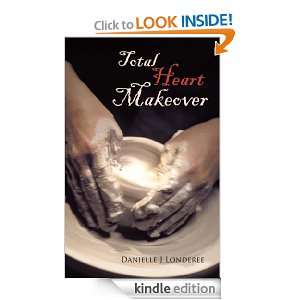 Total Heart Makeover Danielle J Londeree  Kindle Store