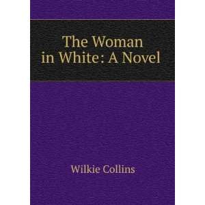  The woman in white. A novel Wilkie Collins Books