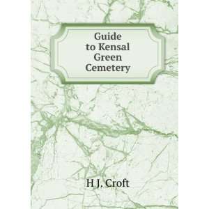  Guide to Kensal Green Cemetery H J. Croft Books