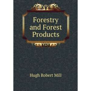  Forestry and Forest Products Hugh Robert Mill Books
