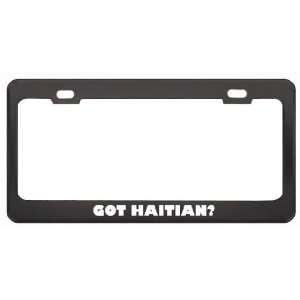 Got Haitian? Language Nationality Country Black Metal License Plate 