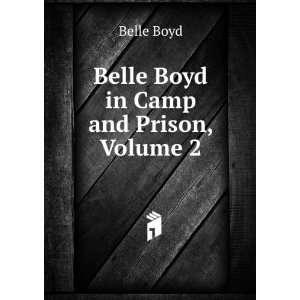  Belle Boyd in Camp and Prison, Volume 2 Belle Boyd Books