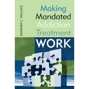  Making Mandated Addiction Treatment Work [Paperback 