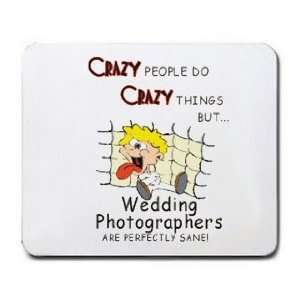  CRAZY PEOPLE DO CRAZY THINGS BUT Wedding Photographers ARE 