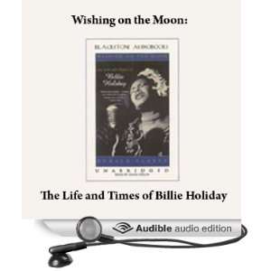  Wishing on the Moon The Life and Times of Billie Holiday 