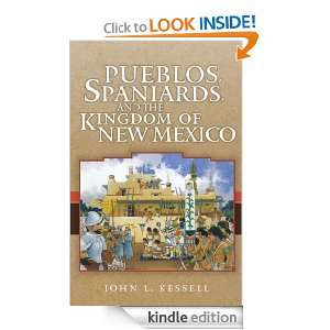 Pueblos, Spaniards, and the Kingdom of New Mexico John L. Kessell 
