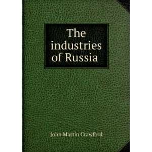 The industries of Russia . John Martin Crawford Books
