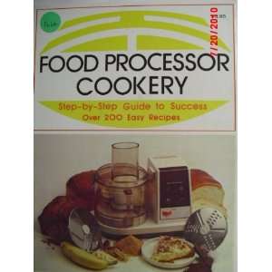  Food Processor Cookery (Step By Step Guide to Success over 