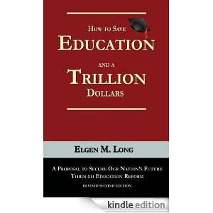 How to Save Education and a Trillion Dollars Elgen Long  