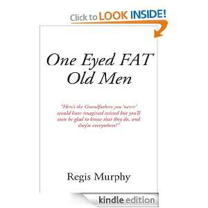 One Eyed Fat Old Men Regis Murphy  Kindle Store