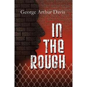  In the Rough (9780982047941) George Arthur Davis Books