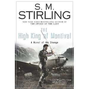  S. M. StirlingsThe High King of Montival A Novel of the 