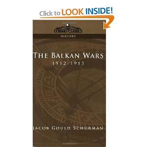  The Balkan Wars 1912 1913 (9781596051768) Jacob Gould 