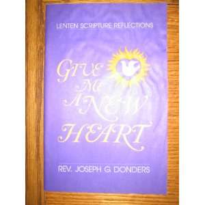   me a new heart Lenten scripture reflections Joseph G Donders Books