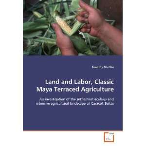  Land and Labor, Classic Maya Terraced Agriculture An 
