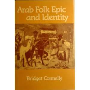 Arab Folk Epic and Identity Bridget Connelly 9780520055360  