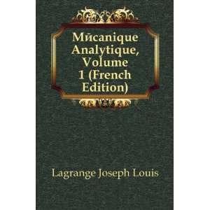   Analytique, Volume 1 (French Edition): Lagrange Joseph Louis: Books