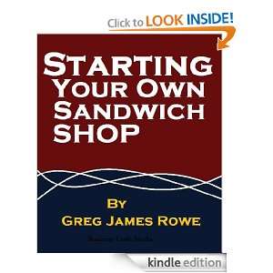 Starting Your Own Sandwich Shop Greg James Rowe  Kindle 
