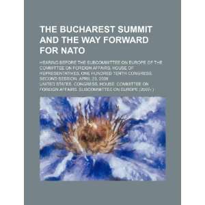  The Bucharest Summit and the way forward for NATO hearing 