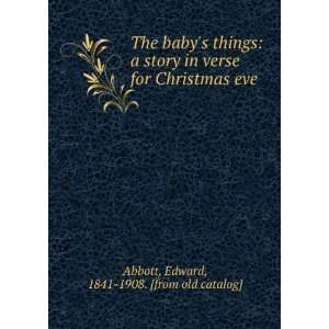 babys things  a story in verse for Christmas eve Edward, 1841 1908 