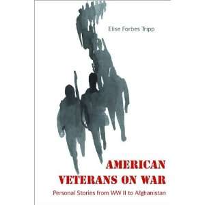 : American Veterans On War Personal Stories from WWII to Afghanistan 