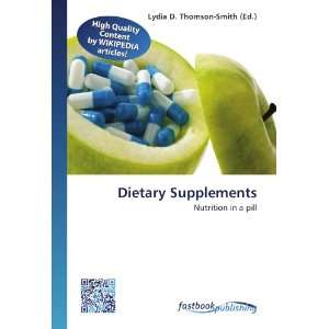  Dietary Supplements: Nutrition in a pill (9786130128708 