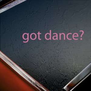 Got Dance? Pink Decal Ballet Ballerina Troupe Car Pink Sticker
