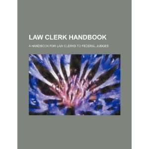  Law clerk handbook: a handbook for law clerks to federal judges 