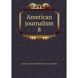   journalism. 8 American Journalism Historians Association Books