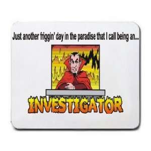   paradise that I call being an INVESTIGATOR Mousepad