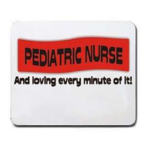  PEDIATRIC NURSE And loving every minute of it Mousepad 