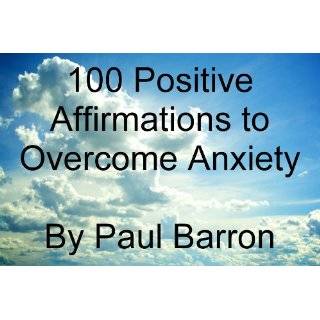 100 Positive Affirmations to Overcome Anxiety by Paul Barron (Jan 2 