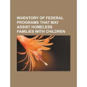Inventory of federal programs that may assist homeless families with 