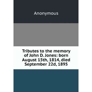   born August 15th, 1814, died September 22d, 1895 Anonymous Books