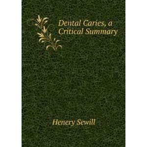  Dental Caries, a Critical Summary Henery Sewill Books