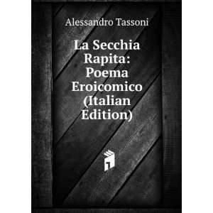   Rapita Poema Eroicomico (Italian Edition) Alessandro Tassoni Books