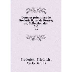   ; ou, Collection des . 5 6 Friedrich , Carlo Denina Frederick Books