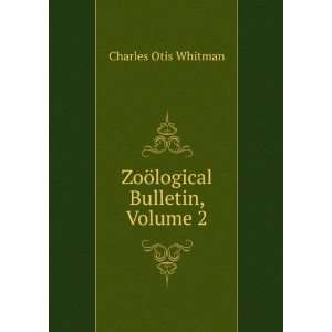    ZoÃ¶logical Bulletin, Volume 2 Charles Otis Whitman Books