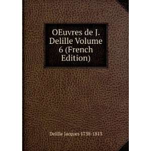  Delille Volume 6 (French Edition) Delille Jacques 1738 1813 Books