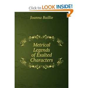    Metrical Legends of Exalted Characters Joanna Baillie Books