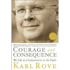  By Karl Rove Courage and Consequence My Life as a 