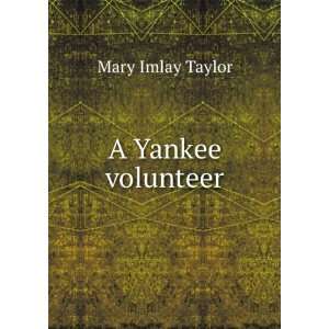  A Yankee volunteer Mary Imlay Taylor Books