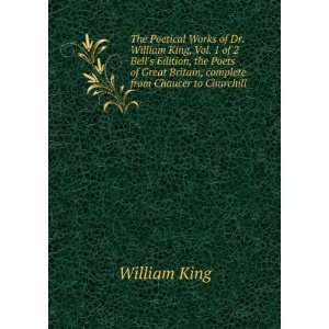  The Poetical Works of Dr. William King, Vol. 1 of 2. Bell 